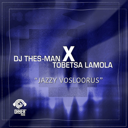 DJ Thes-Man, Tobetsa Lamola - Jazzy Vosloorus [OYM066]